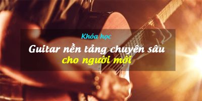 Guitar nền tảng chuyên sâu cho người mới - Đặng Trần Lê Vũ